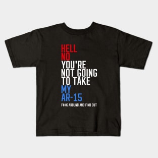 Hell No You're Not Going to Take My AR-15 Kids T-Shirt